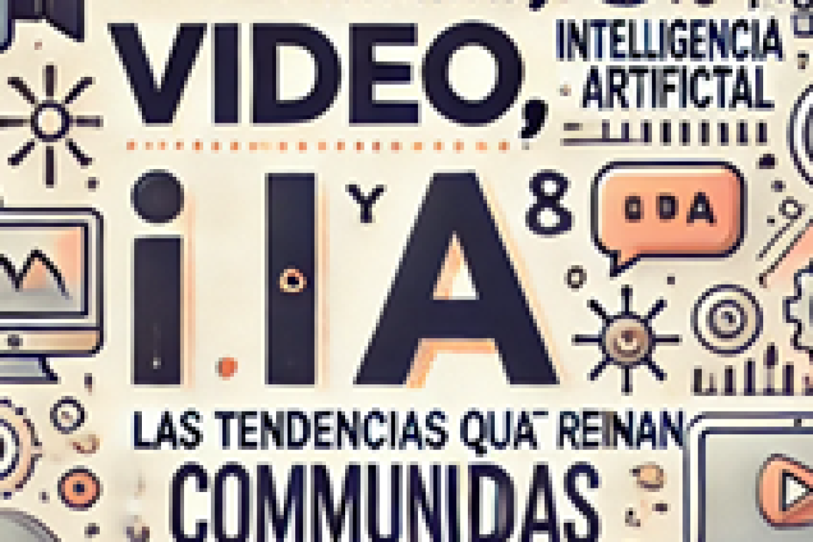Video, IA y Comunidades: Las Tendencias que Reinan en Redes Sociales