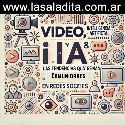 🎥🤖👥 Video, IA y Comunidades: Las Tendencias que Reinan en Redes Sociales